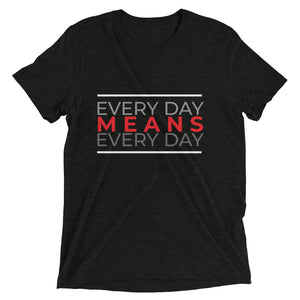 Every Day Means every Day Tee
