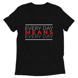 Every Day Means every Day Tee